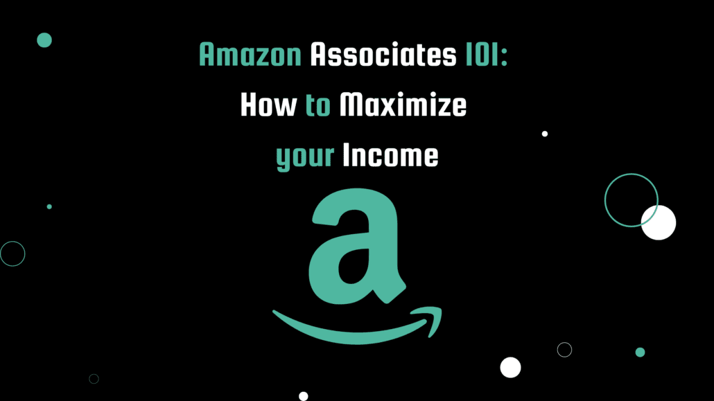 Blog post banner that reads "Amazon Associates 101: How to Maximize your Income" with a teal Amazon logo on a modern black background.