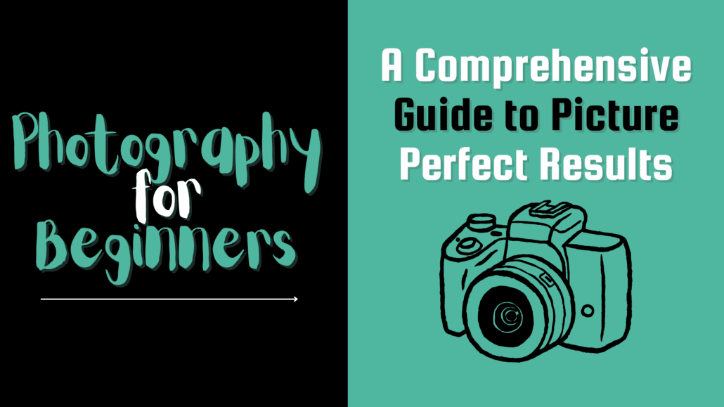 The banner image for the post, Photography for beginners: A Comprehensive Guide to Picture Perfect Results" featuring a graphic of a camera.