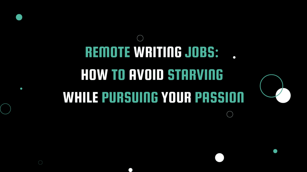 Remote Writing Jobs: How to Avoid Starving While Pursuing Your Passion - white and teal text on a modern black background.