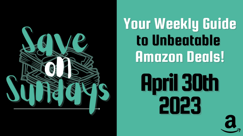 The banner image for the post, "Your Weekly Guide to Unbeatable Amazon Deals!" for April 30th, 2023