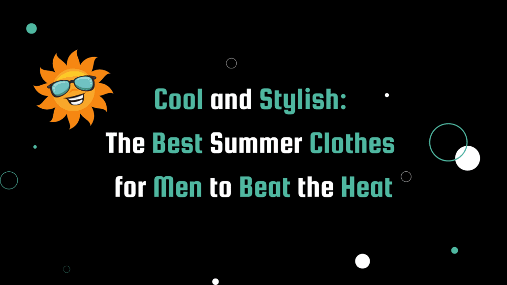 A playful and modern image of a sun wearing sunglasses on a black background, with the post title 'Cool and Stylish: The Best Summer Clothes for Men to Beat the Heat' displayed in white text
