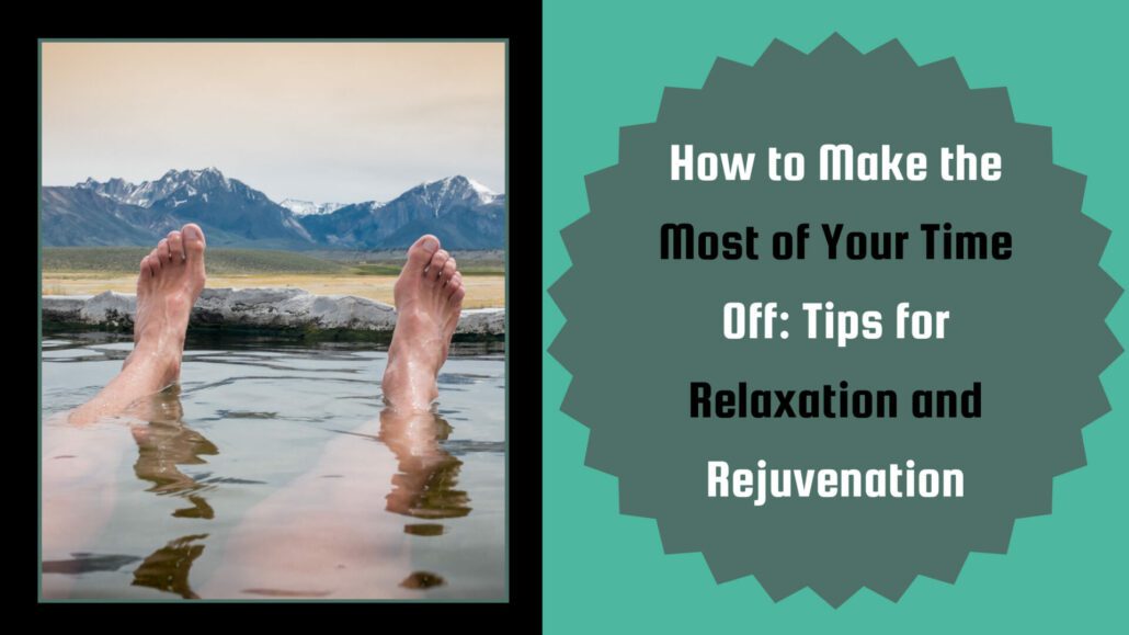 Banner image for the post, "How to Make the Most of Your Time Off: Tips for Relaxation and Rejuvenation"