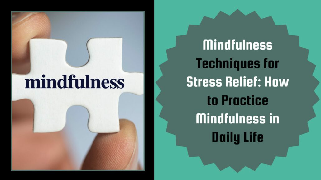 Banner image for the post, "Mindfulness Techniques for Stress Relief: How to Practice Mindfulness in Daily Life"