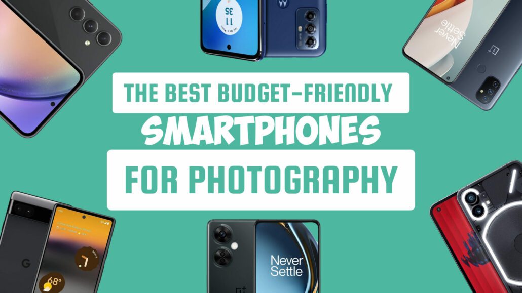 The Best Budget-Friendly Smartphones for Photography