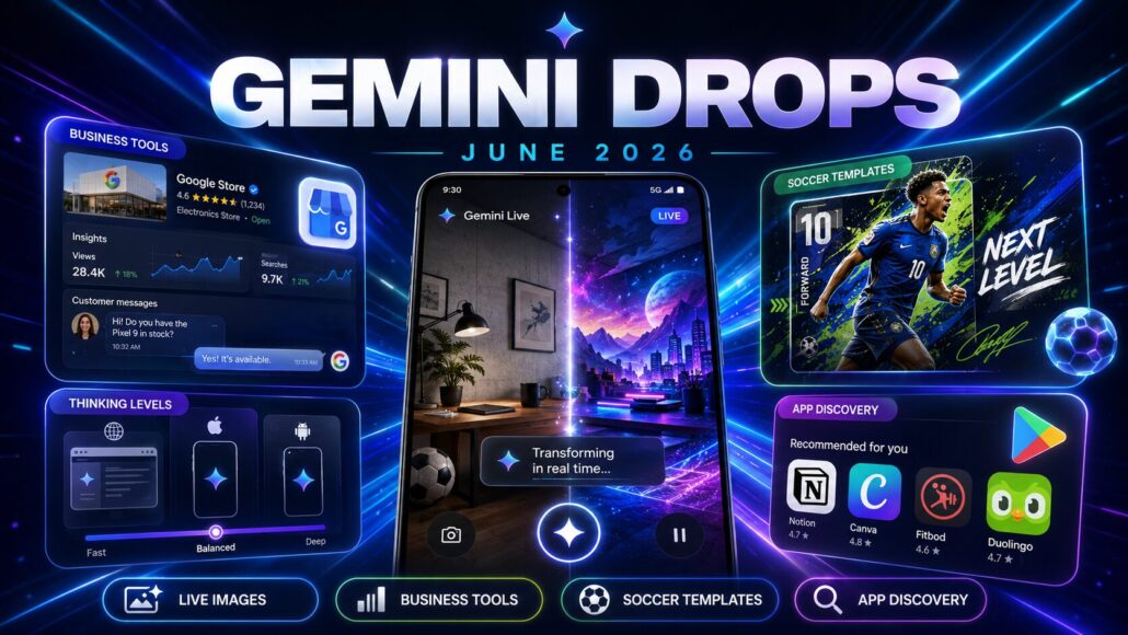 Gemini Drops June 2026: Live Image Creation, Business Tools, Soccer Templates, and App Discovery