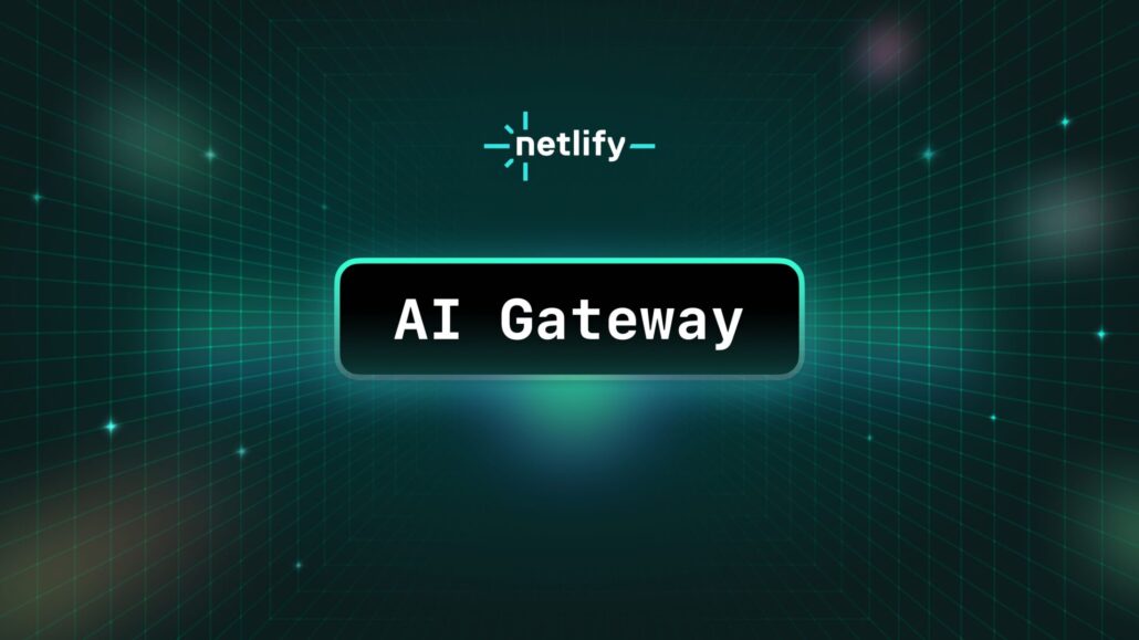 Netlify AI Gateway Is Now Generally Available Netlify AI Gateway Is Now Generally Available