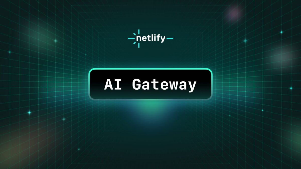 Netlify AI Gateway Is Now Generally Available Netlify AI Gateway Is Now Generally Available